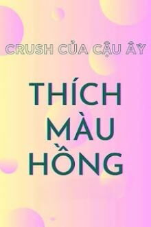 crush của cậu ấy thích màu hồng