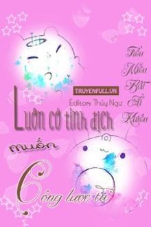 luôn có tình địch muốn công lược ta