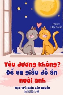 yêu đương không, để em giấu đồ ăn nuôi anh