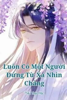 luôn có một người đứng từ xa nhìn chàng