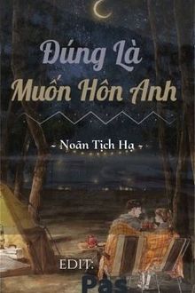 đúng là muốn hôn anh