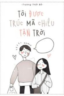 trúc mã cưng chiều tôi đến tận trời