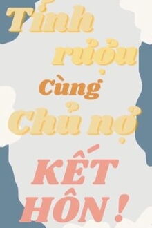 sau khi tỉnh rượu cùng chủ nợ kết hôn