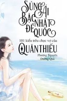 sủng ái bậc nhất đế quốc: 100 kiểu trêu chọc vợ của quân thiếu