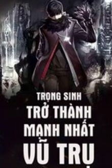 trọng sinh trở thành mạnh nhất vũ trụ