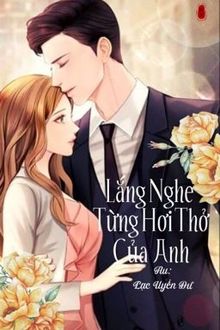 lắng nghe từng hơi thở của anh