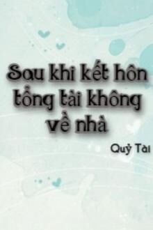 sau khi kết hôn tổng tài không về nhà