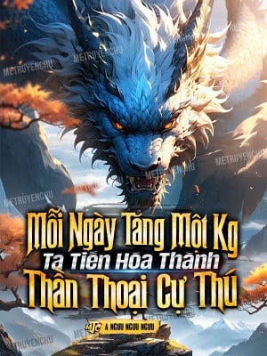 mỗi ngày tăng một kg, ta tiến hóa thành thần thoại cự thú (c)