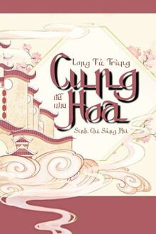 cung hoa - long tử trùng sinh chi sủng phi