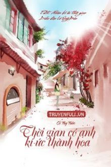 thời gian có anh, kí ức thành hoa