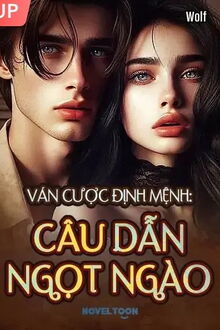 ván cược định mệnh: câu dẫn ngọt ngào