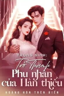 trọng sinh: trở thành phu nhân của hàn thiếu