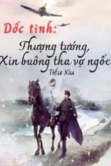 dốc tình: thượng tướng, xin buông tha vợ ngốc!