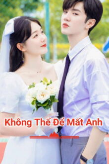 không thể để mất anh