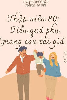 [thập niên 80] tiểu quả phụ mang con tái giá