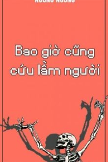 bao giờ cũng cứu lầm người