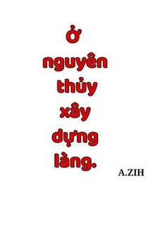 ở nguyên thủy xây dựng làng