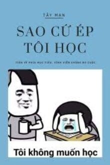 sao cứ ép tôi học?