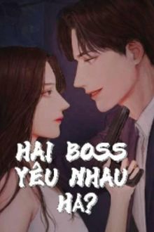 hai boss yêu nhau hả?