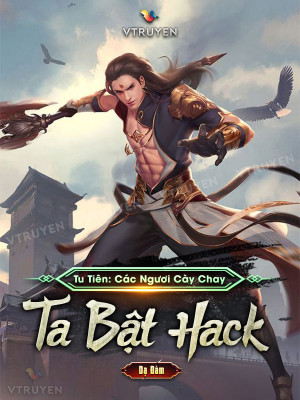 tu tiên: các ngươi cày chay ta bật hack (c)