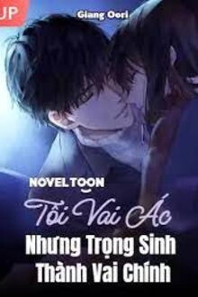 tôi vai ác nhưng trọng sinh thành vai chính