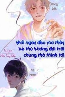 mỗi ngày đều mơ thấy kẻ thù không đội trời chung thả thính tôi