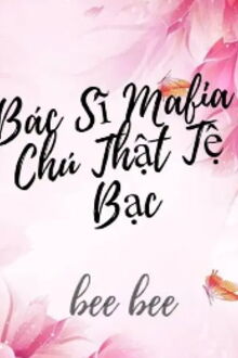 bác sĩ mafia chú thật tệ bạc