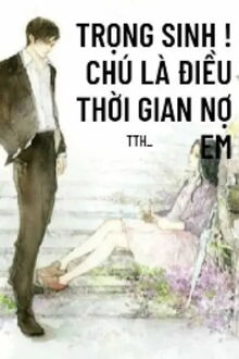 trọng sinh! chú là điều thời gian nợ em