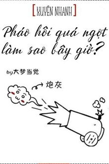 pháo hôi ngọt quá phải làm sao?