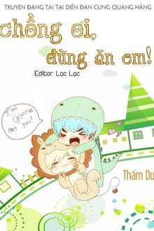 chồng ơi, đừng ăn em!