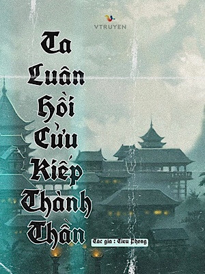 ta luân hồi cửu kiếp thành thần (c)