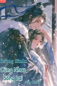 trùng sinh: cùng nhau sống lại