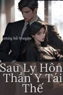 sau ly hôn, thần y tái thế