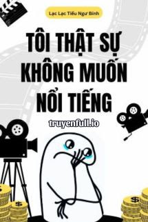 tôi thật sự không muốn nổi tiếng