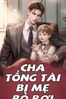 cha tổng tài bị mẹ bỏ rơi