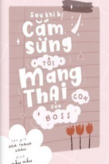 sau khi bị cắm sừng, tôi mang thai con của boss