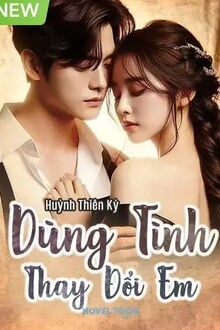 dùng tình thay đổi em