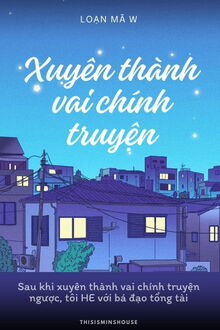 sau khi xuyên thành vai chính truyện ngược, tôi he cùng với tổng tài bá đạo