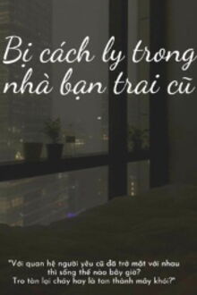 bị cách ly trong nhà bạn trai cũ