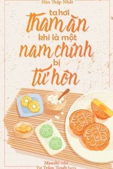 ta hơi tham ăn khi là một nam chính bị từ hôn