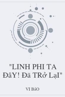 linh phi ta đây! đã trở lại