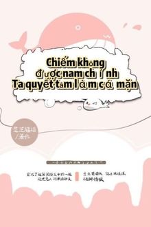 chiếm không được nam chính, ta quyết làm cá mặn