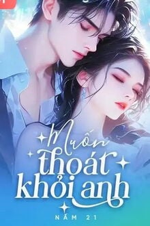 muốn thoát khỏi anh