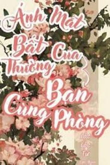 ánh mắt bất thường của bạn cùng phòng