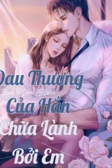 đau thương của hắn, chữa lành bởi em