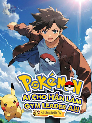 pokemon: ai cho hắn làm gym leader a!!! (c)