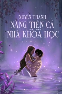 xuyên thành nàng tiên cá của nhà khoa học