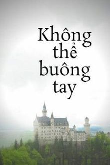 không thể buông tay