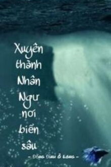 xuyên thành nhân ngư nơi biển sâu