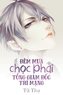 đêm mưa chọc phải tổng giám đốc trí mạng